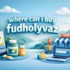Where Can I Buy Fudholyvaz? Full Guide